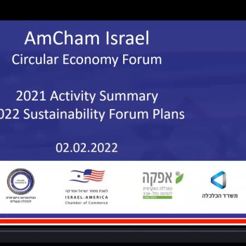 Amcham Israel Circular Economy Forum met to review 2021 activities and plans for 2022 expanded Sustainability Forum